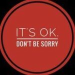 It’s Ok. Don’t be sorry